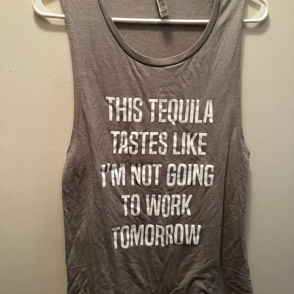 Size small tank  “this tequila taste like I’m not going to work tomorrow”